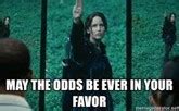 may the odds always be in your favor|“May the Odds be Ever in Your Favor” – Its Meaning, Origin.